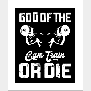 God Of The Fym Train Or Die | Motivational & Inspirational | Gift or Present for Gym Lovers Posters and Art